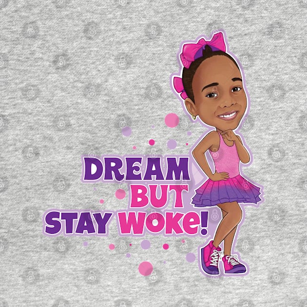 Big Dream But Stay Woke by FaithsCloset